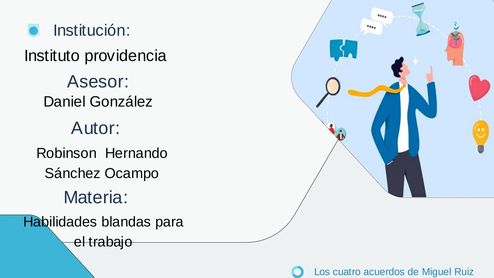 • Acuerdo N°1
Los Cuatro
Acuerdos"
Introducción al tema y
presentación del libro.
.
Acuerdo N°2
Acuerdo N°3
• Acuerdo N°4
Causas básicas de 