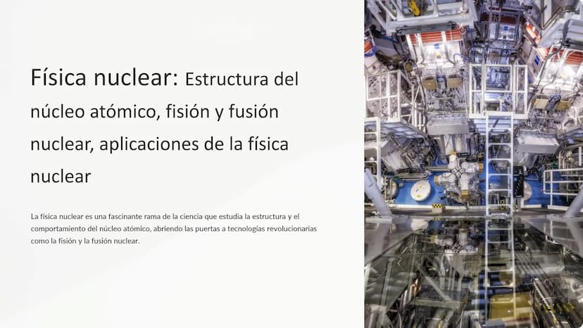 Física nuclear: Estructura del
núcleo atómico, fisión y fusión
nuclear, aplicaciones de la física
nuclear
La física nuclear es una fascinant