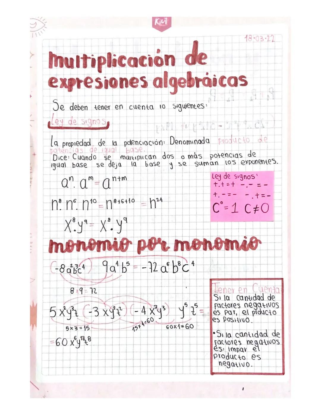 KUT
multiplicación de
expresiones algebraicas
Se deben tener en cuenta 10 siguientes:
Ley del signos
la propiedad de la polenciación: Denomi
