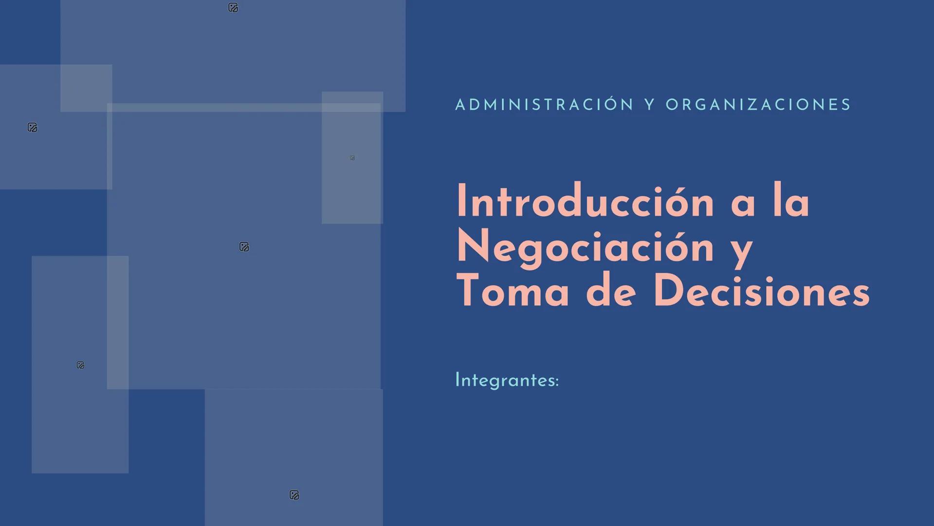 ADMINISTRACIÓN Y ORGANIZACIONES

Introducción a la Negociación y Toma de Decisiones

Integrantes: --------
am
日
-----
¿QUÉ ES LA
NEGOCIACIÓN