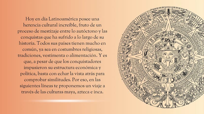 historia de los incas,
mayas y aztecas Hoy en día Latinoamérica posee una
herencia cultural increíble, fruto de un
proceso de mestizaje entr