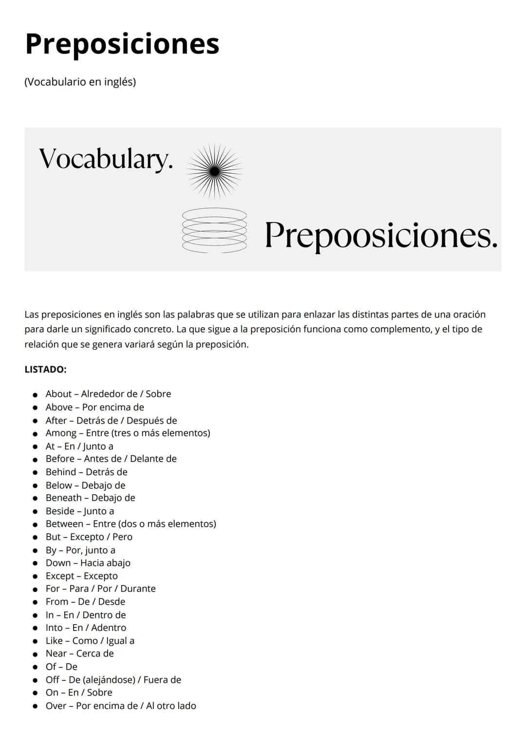 Preposiciones
(Vocabulario en inglés)
Vocabulary.
Prepoosiciones.
Las preposiciones en inglés son las palabras que se utilizan para enlazar 