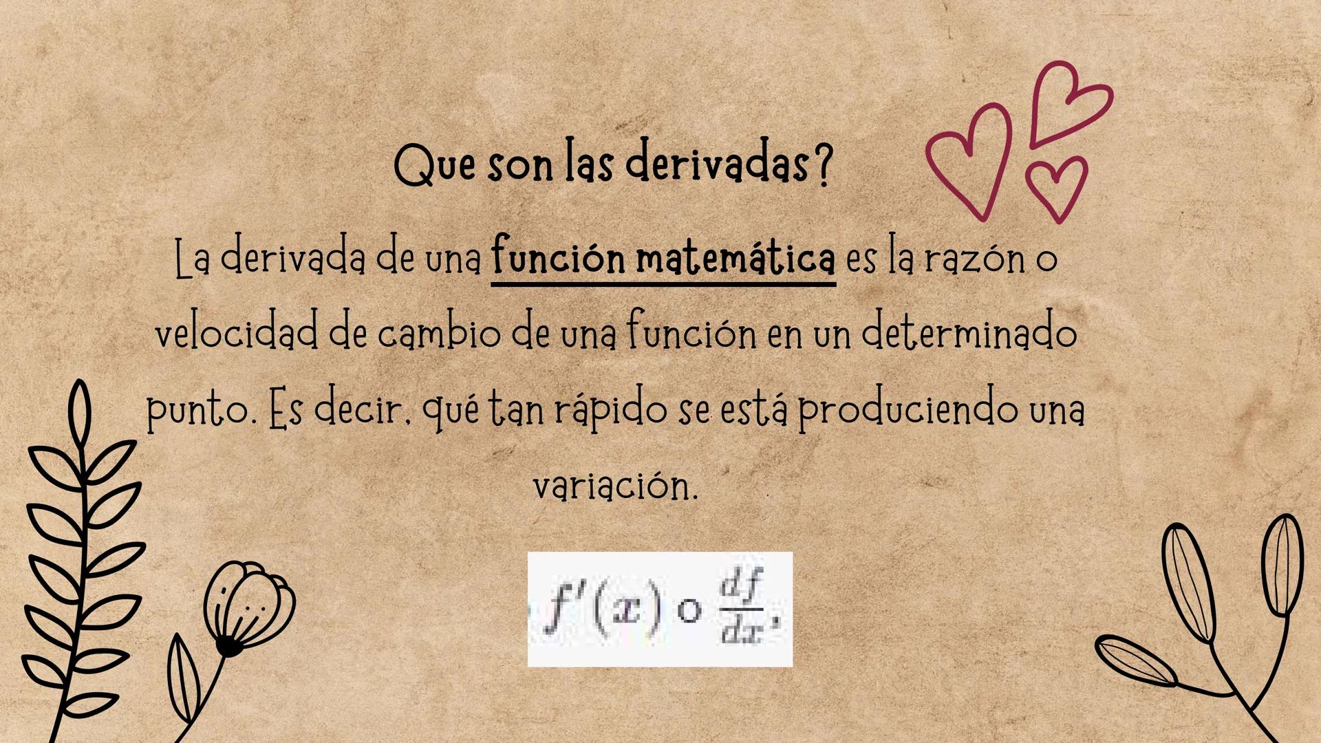 Que son las derivadas?
La derivada de una función matemática es la razón o
velocidad de cambio de una función en un determinado
punto. Es de