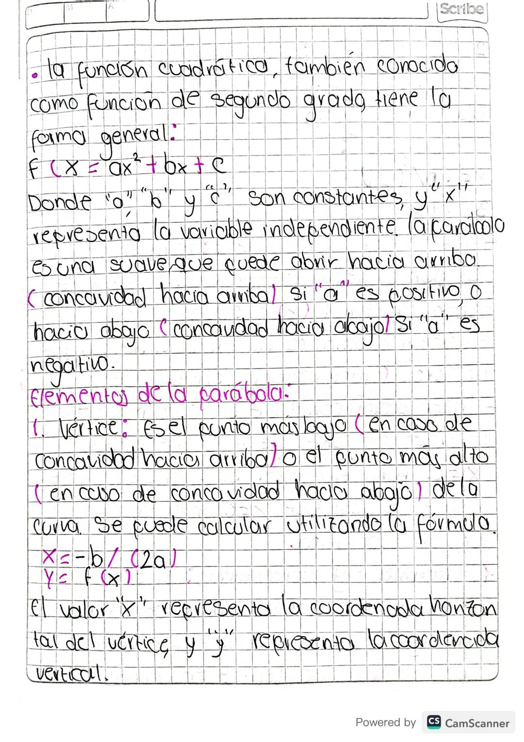 Scribe
Ha
la función cuadrático, también conocido
como funcion de segundo grado, tiene la
forma general.
f(x = ax + bxte
Donde "o" "b" y "c"