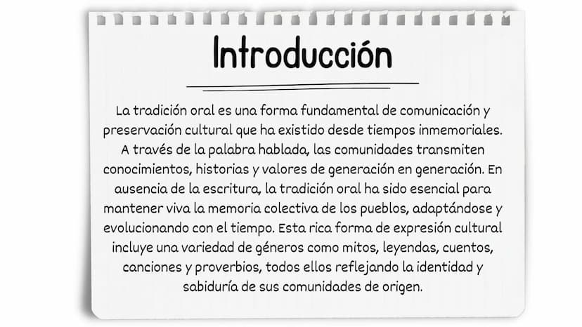 Introducción
La tradición oral es una forma fundamental de comunicación y
preservación cultural que ha existido desde tiempos inmemoriales.
