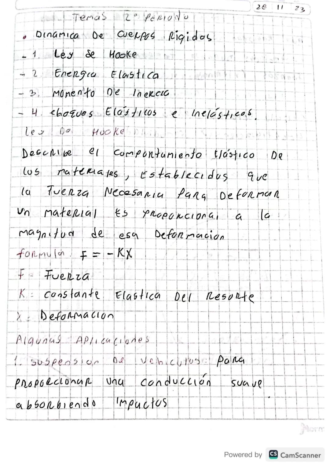 Temas
2º PERIODO
• Dinamica De Cuerpos Rigidos
1.
Ley de
Hooke
2
Energia Elastica
-
3.
Momento De Inercia
e Inelásticos
20
"1
23
- 4 choques