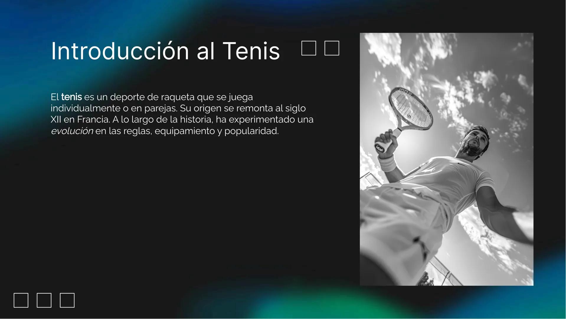 La Evolución del
Tenis a lo Largo de la
Historia Introducción al Tenis
☐ ☐
El tenis es un deporte de raqueta que se juega
individualmente o 