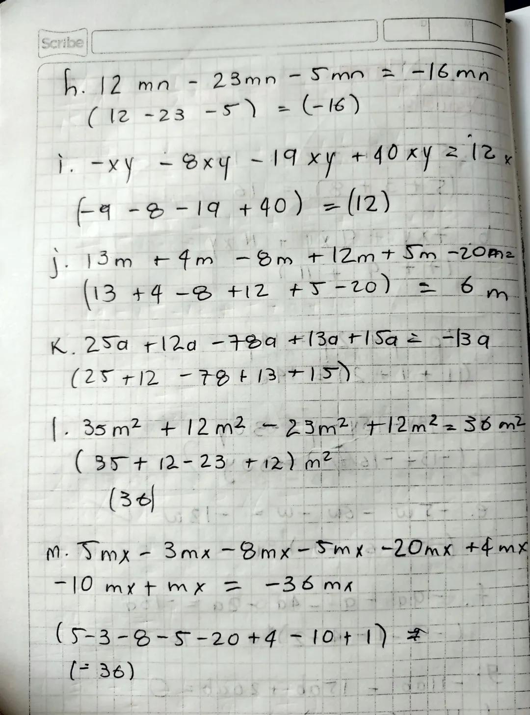 Scribe
Jarea
Desarrollo.
9. 5mt 3 m + om: 16m -
(5 + 3 + 8) = 16
b. 7xy + 9 xy + 11 xy =
17 + 9 + 11ン


c. 11p + p + 2 p = 140-07
(11 + 1 + 