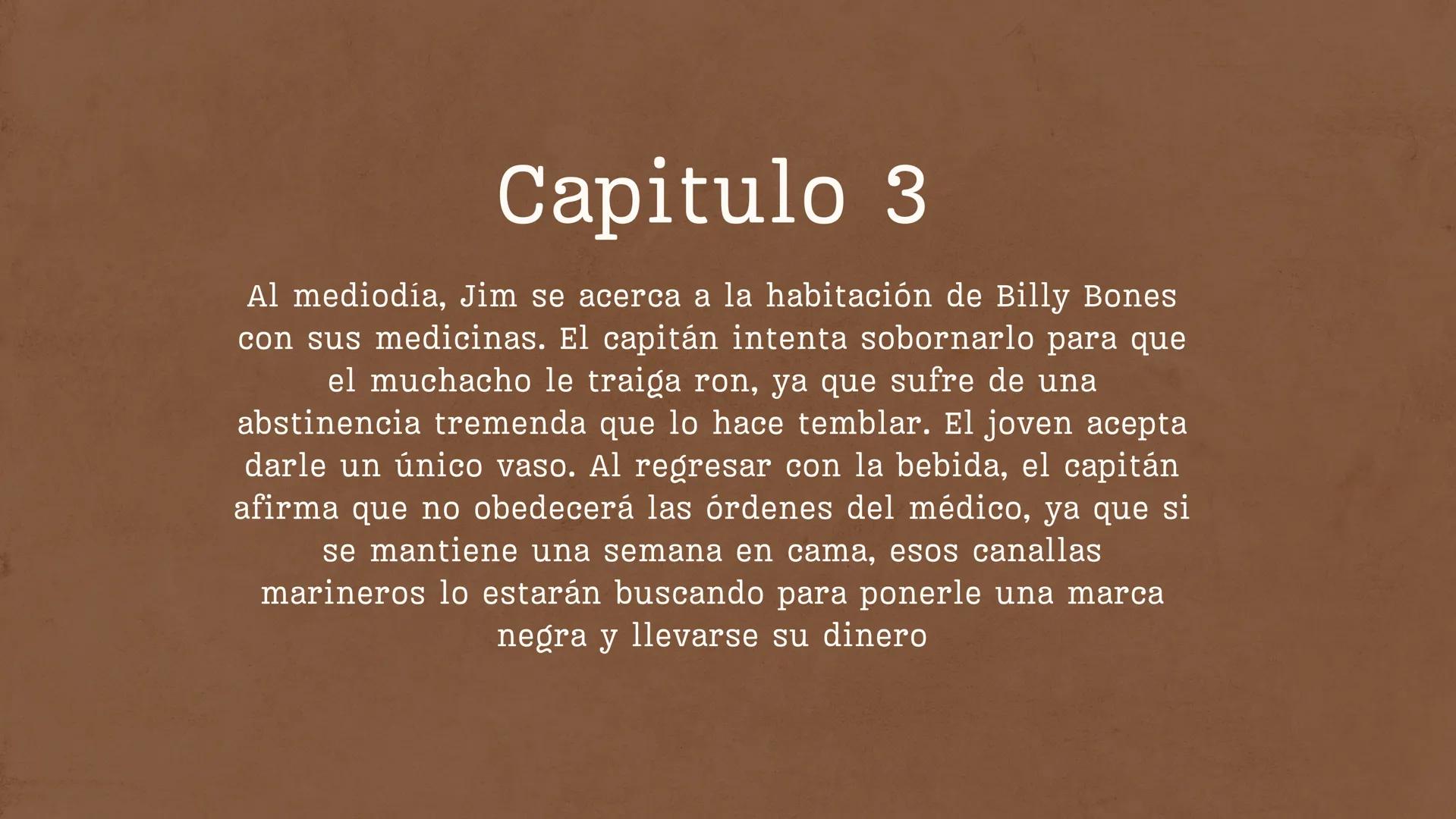 # La isla del
tesoro ## Capitulo 3

Al mediodía, Jim se acerca a la habitación de Billy Bones
con sus medicinas. El capitán intenta sobornar