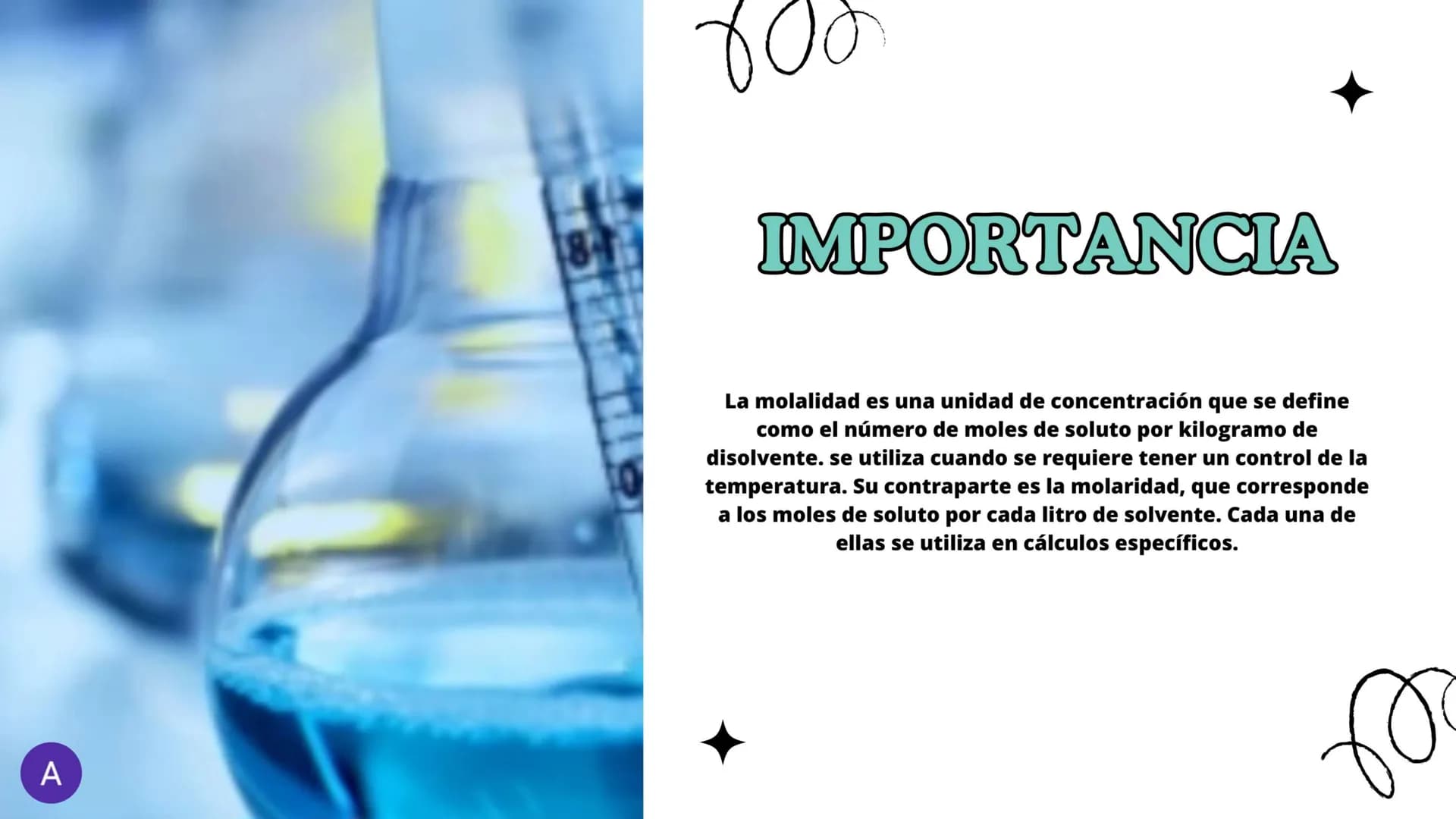¿QUE ES ?
Expresada en (m) es una medida de la concentración de
una solución, definida como el número de moles de
soluto por kilogramo de so