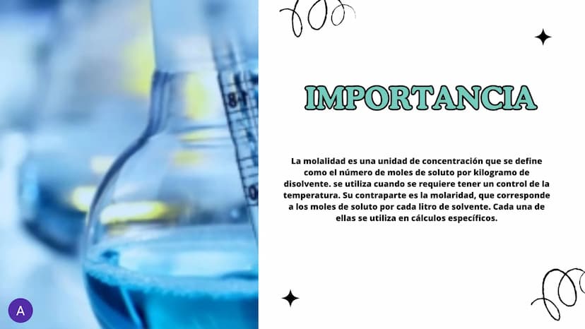 ¿QUE ES ?
Expresada en (m) es una medida de la concentración de
una solución, definida como el número de moles de
soluto por kilogramo de so