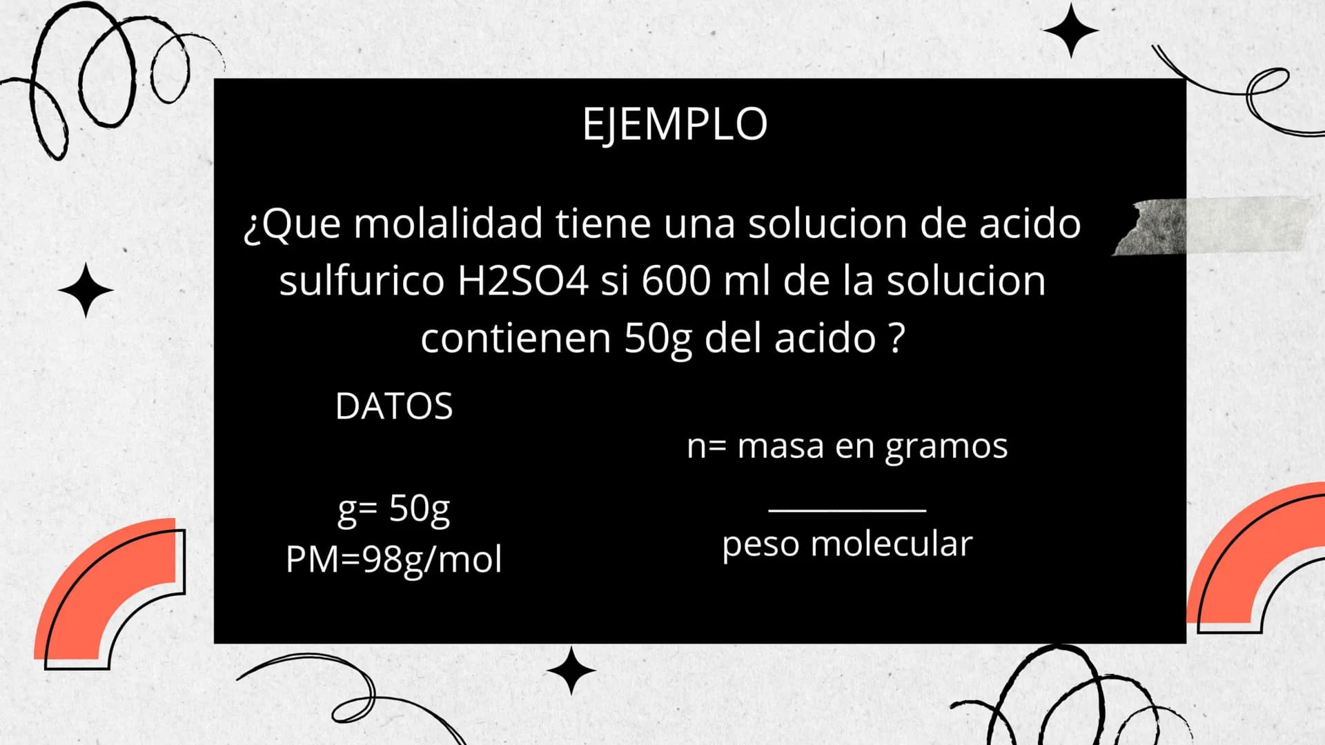 ¿QUE ES ?
Expresada en (m) es una medida de la concentración de
una solución, definida como el número de moles de
soluto por kilogramo de so
