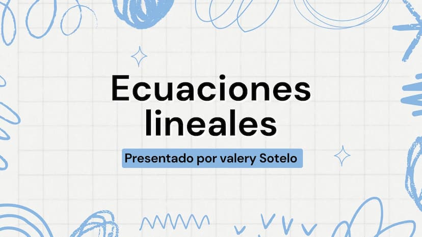 Ecuaciones
lineales
Presentado por valery Sotelo
www
VVV Que son?
Las ecuaciones lineales son expresiones matemáticas
que involucran variabl