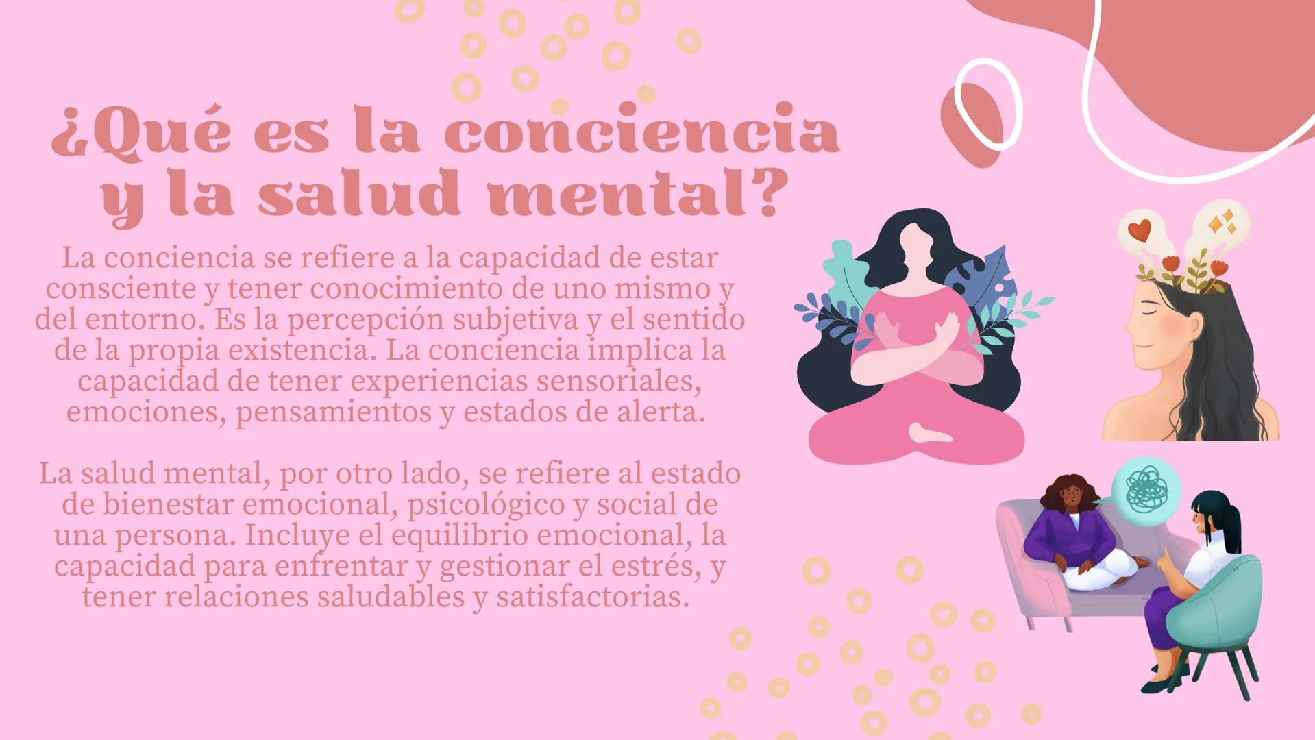 O
La
Conciencia
y la
Salud Mental ¿Qué es la conciencia
y la salud mental?
La conciencia se refiere a la capacidad de estar
consciente y ten