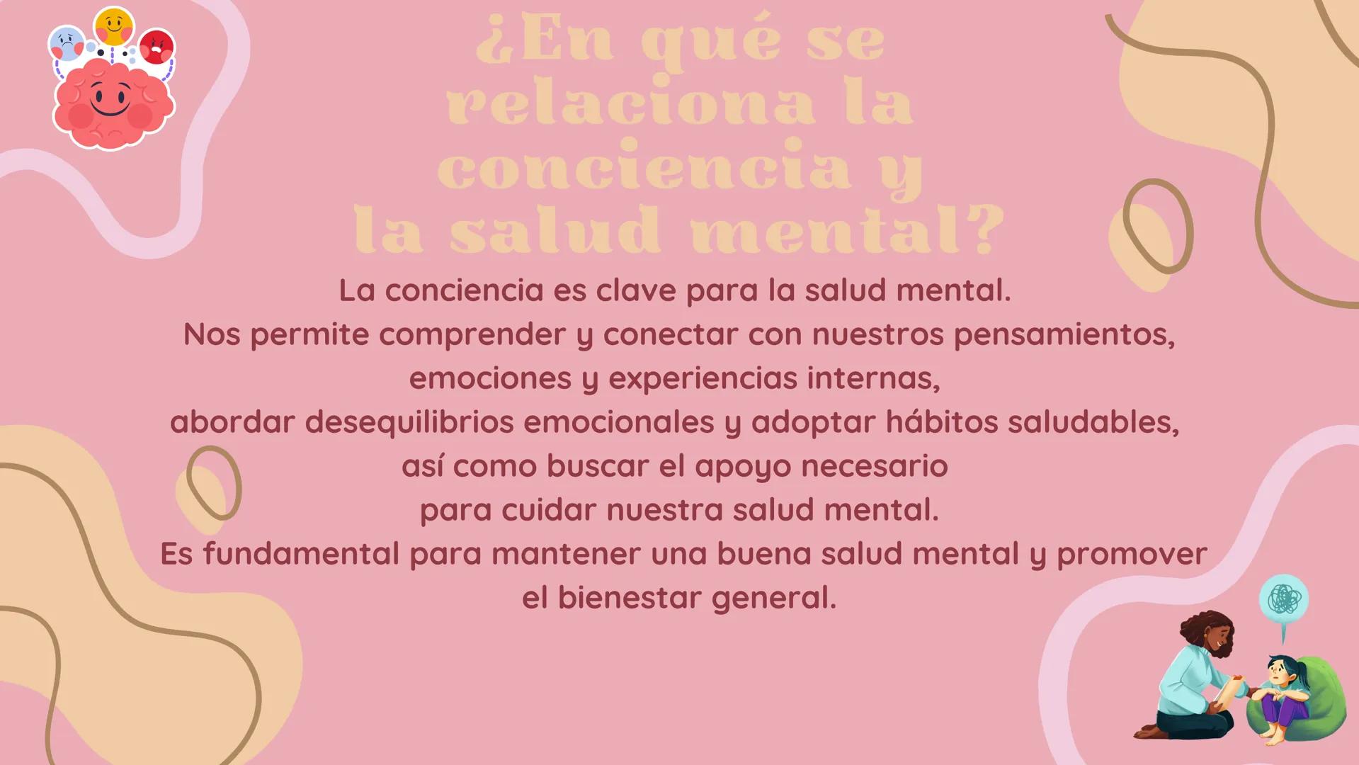 O
La
Conciencia
y la
Salud Mental ¿Qué es la conciencia
y la salud mental?
La conciencia se refiere a la capacidad de estar
consciente y ten