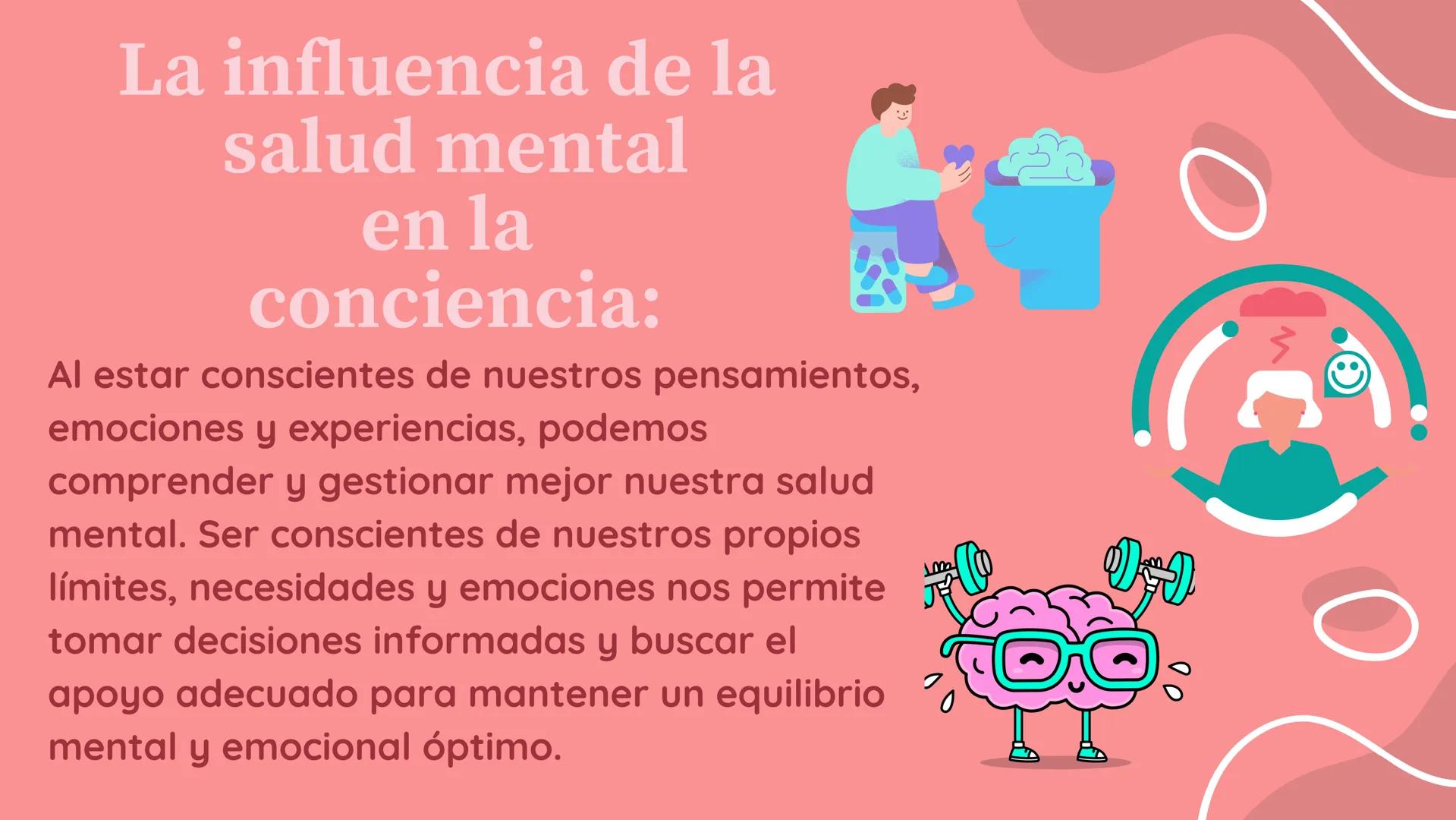 O
La
Conciencia
y la
Salud Mental ¿Qué es la conciencia
y la salud mental?
La conciencia se refiere a la capacidad de estar
consciente y ten