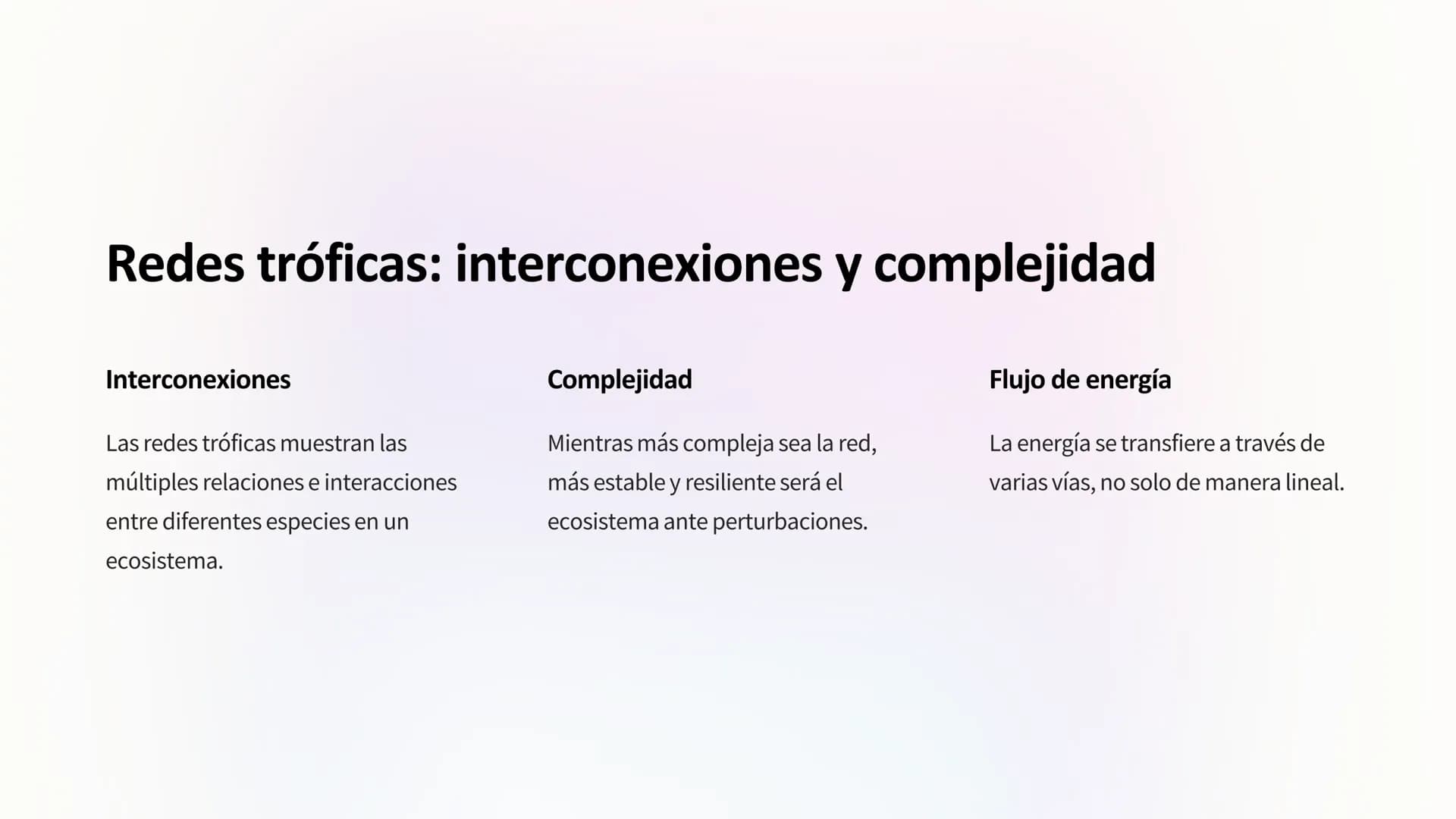 Flujo de energía:
Cadenas y redes tróficas,
pirámides ecológicas
Los ecosistemas son sistemas complejos donde la
energía fluye a través de d