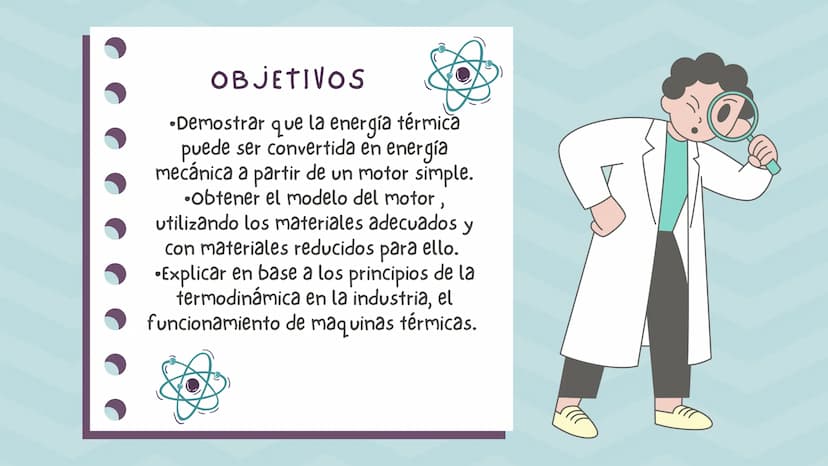 OBJETIVOS
•Demostrar que la energía térmica
puede ser convertida en energía
mecánica a partir de un motor simple.
⚫obtener el modelo del mot