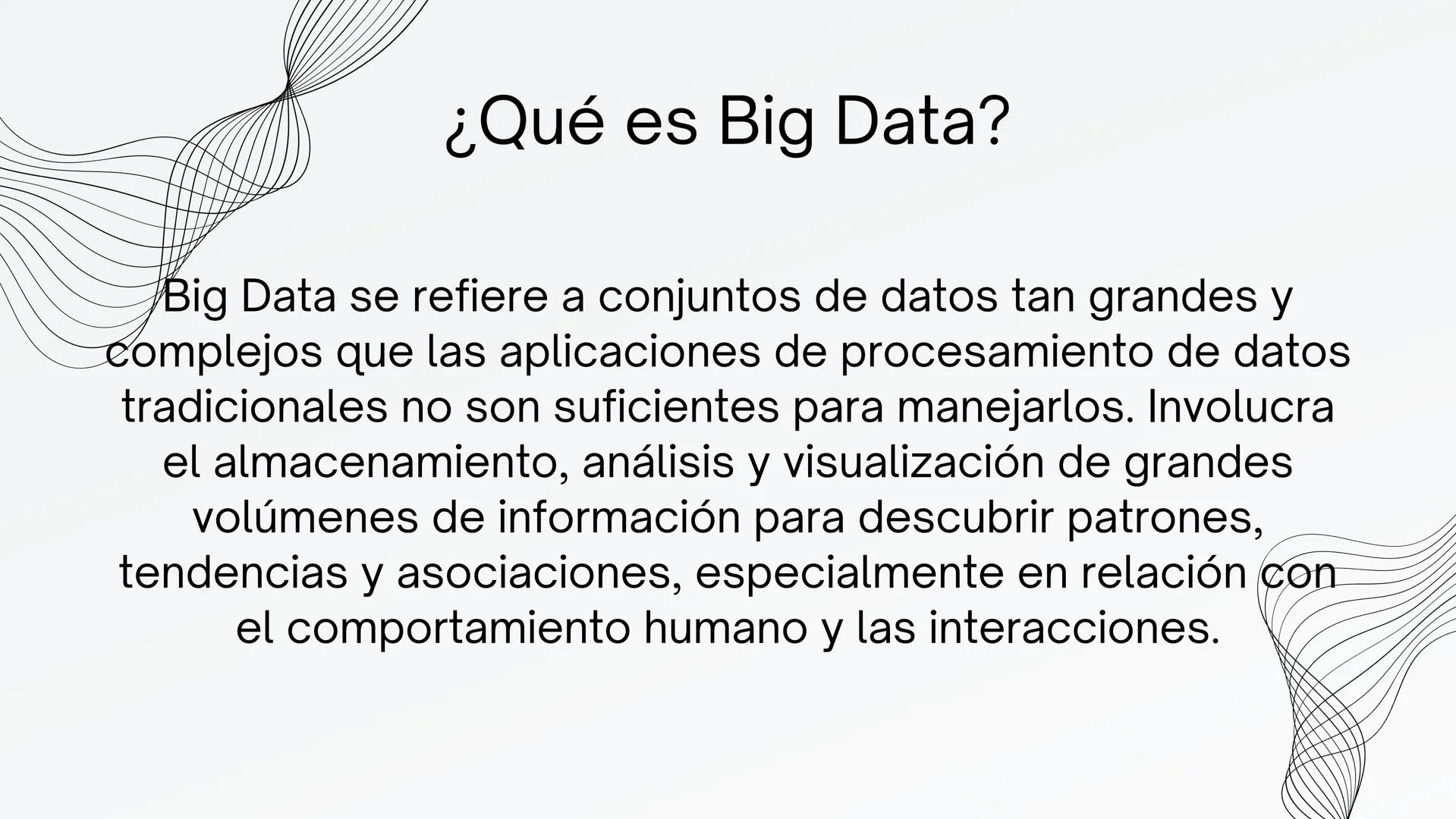 BIG DATA ¿Qué es Big Data?
Big Data se refiere a conjuntos de datos tan grandes y
complejos que las aplicaciones de procesamiento de datos
t
