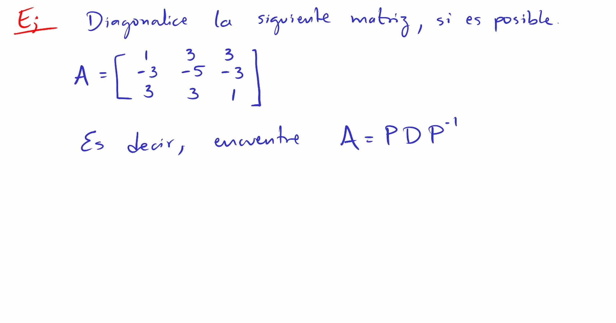 Diagonalización Los valores
y
vectores
propios
para
un a
propios
pueden ser usados
factorización del tipo
A = PDP"
P→ matriz invertible
D → 
