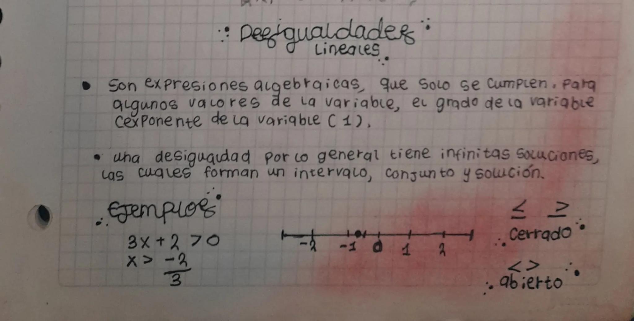 :: Desigualdades
Lineales.
• Son expresiones algebraicas, que solo se cumpien. Para
gigunos valores de la variable, el grado de la variable
