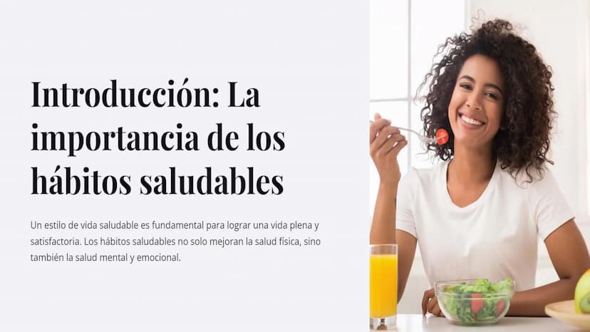 Introducción: La
importancia de los
hábitos saludables
Un estilo de vida saludable es fundamental para lograr una vida plena y
satisfactoria