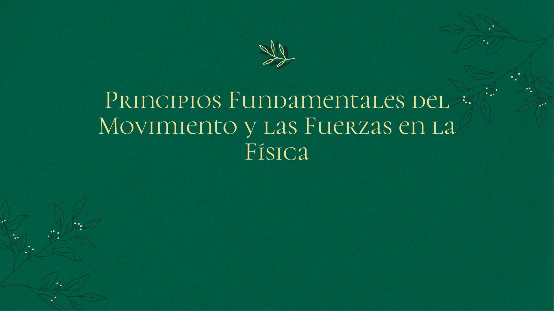 PRINCIPIOS Fundamentales DEL
Movimiento y Las Fuerzas en La
Física INTRODUCCIÓN
En la física, el estudio del movimiento y las fuerzas es
ese