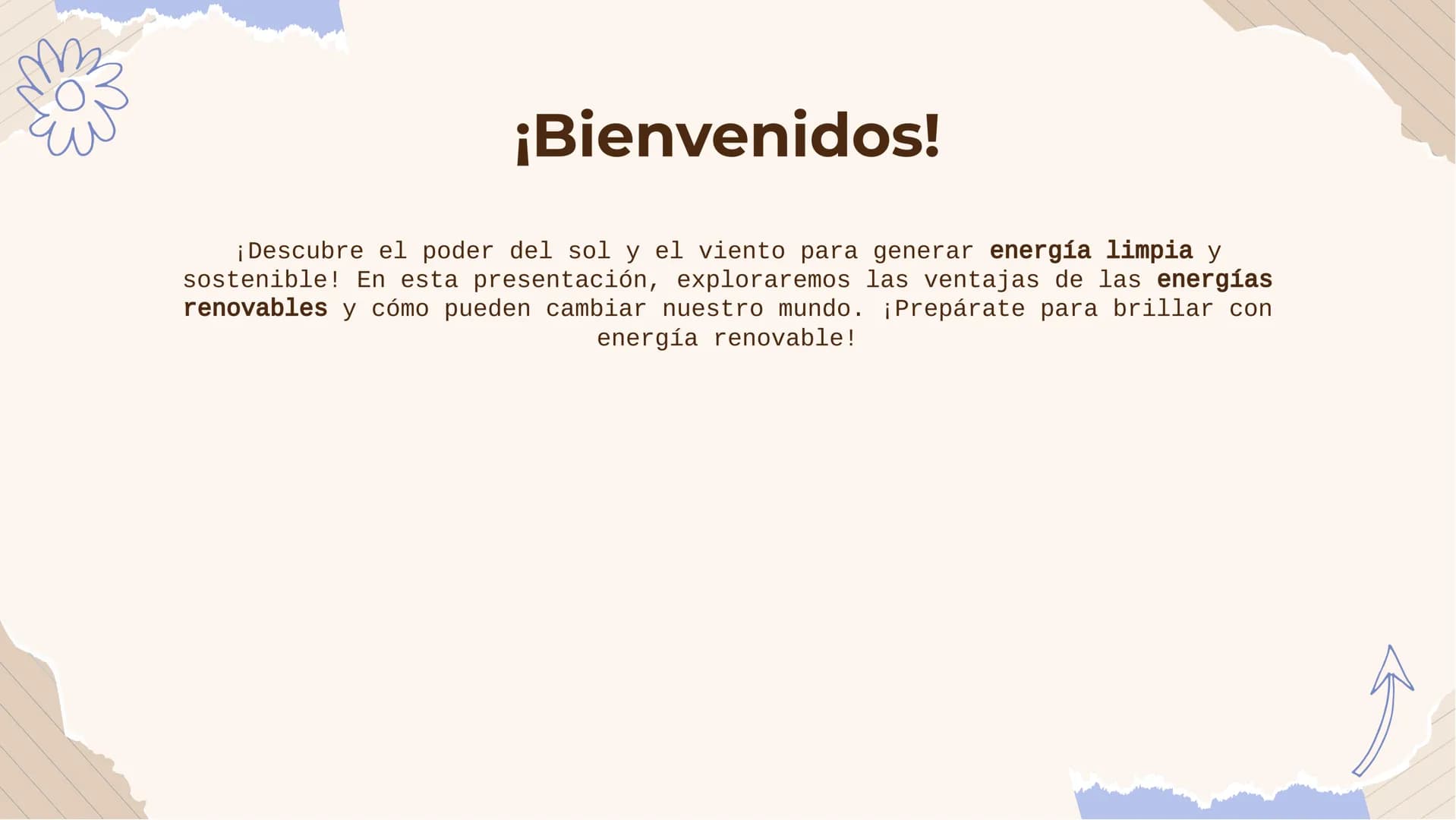 ¡Brilla con Energía
Renovable! ¡Bienvenidos!
¡Descubre el poder del sol y el viento para generar energía limpia y
sostenible! En esta presen