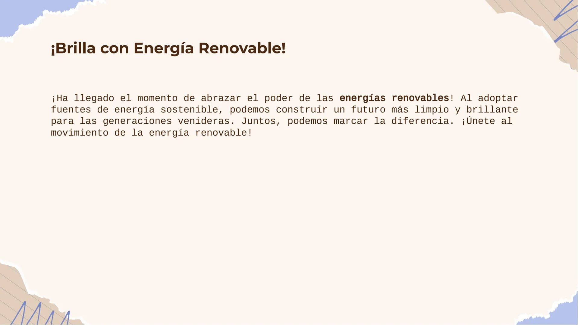 ¡Brilla con Energía
Renovable! ¡Bienvenidos!
¡Descubre el poder del sol y el viento para generar energía limpia y
sostenible! En esta presen