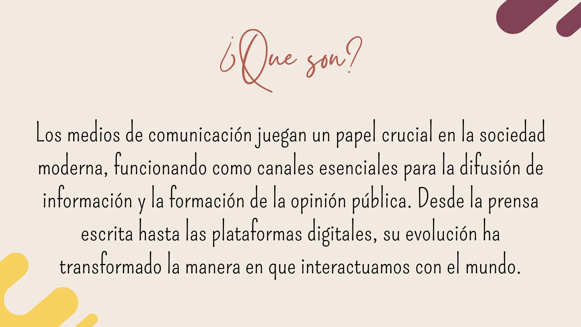 Los Medios de
Comunicación ¿Que son?
Los medios de comunicación juegan un papel crucial en la sociedad
moderna, funcionando como canales ese