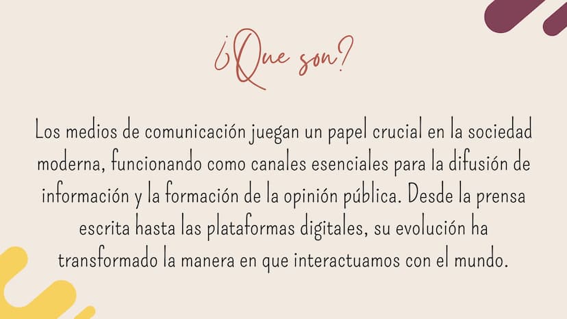 Los Medios de
Comunicación ¿Que son?
Los medios de comunicación juegan un papel crucial en la sociedad
moderna, funcionando como canales ese