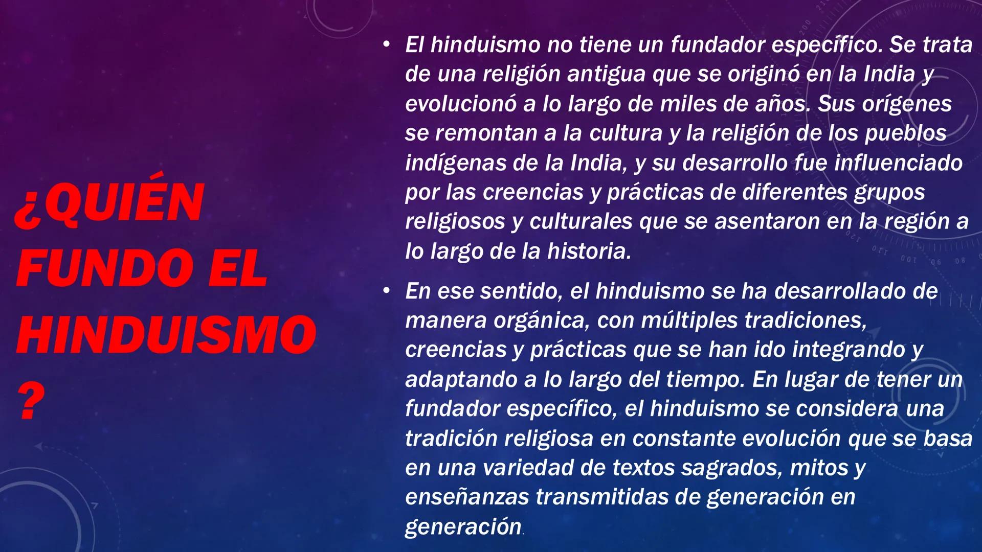 40 150
160
899
EL HINDUISMO
250
260
018
220
230
240 21
¿QUIÉN
FUNDO EL
HINDUISMO
?
.
El hinduismo no tiene un fundador específico. Se trata
