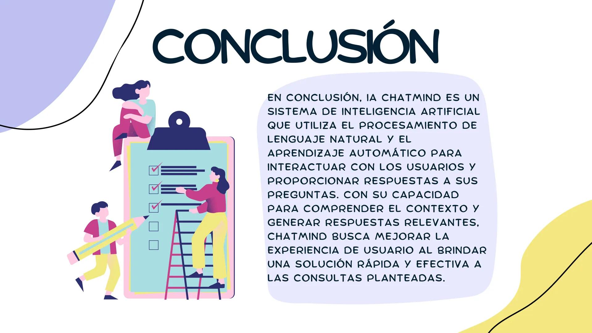 INTELIGENCIA ARTIFICIAL
CHATMIND # ÍNDICE

INTRODUCCIÓN

NOMBRE Y
FUNCIONAMIENTO

¿CÓMO SE USA?

OBJETIVO DE LA ΙΑ

CONCLUSIÓN # INTRODUCCIÓ