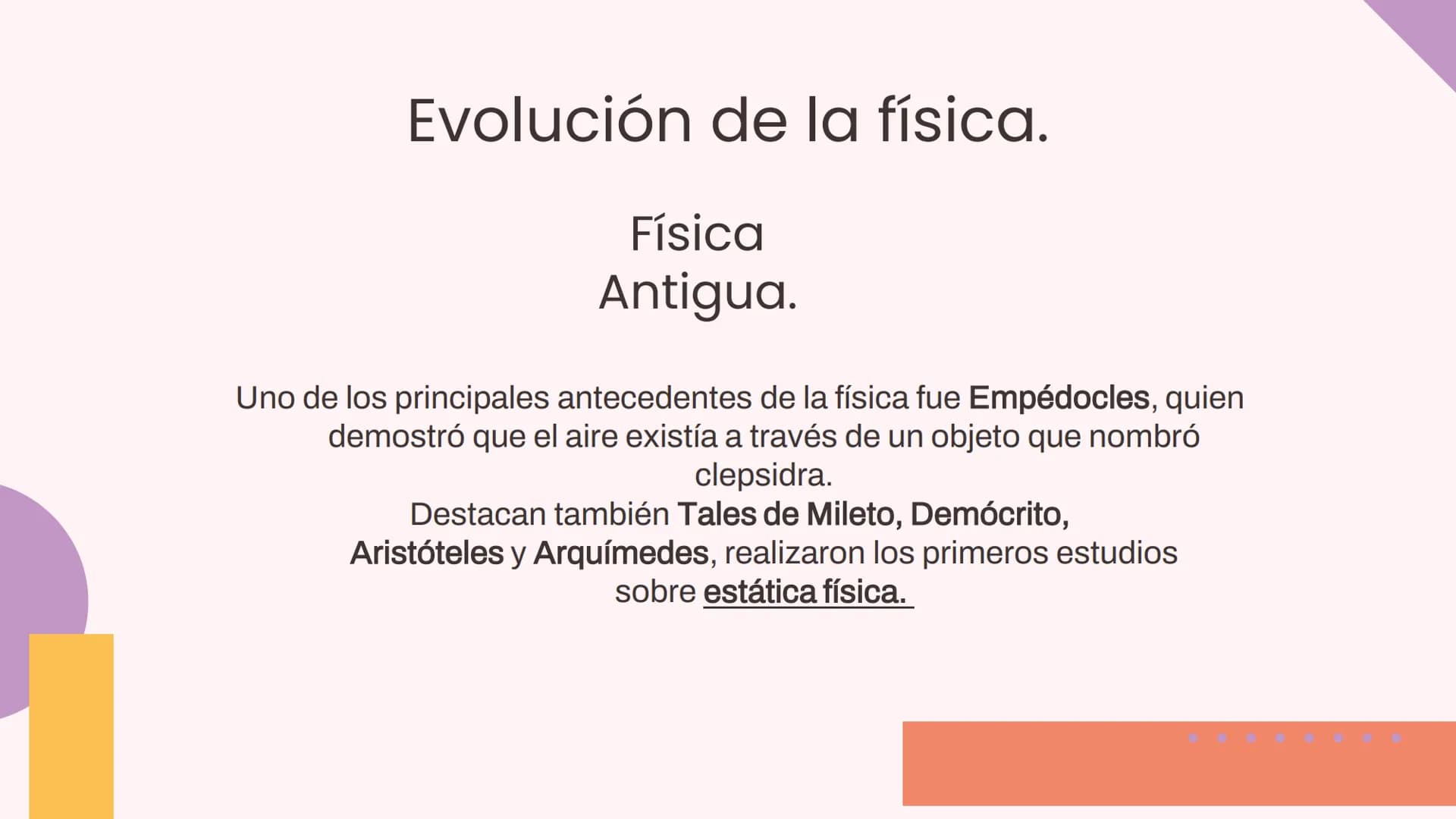 La Historia De La Física 01
¿Qué es la física
como ciencia?
04
Contenidos
02
Evolución de la
Física.
05
03
Física antigua.
06
Física clásica