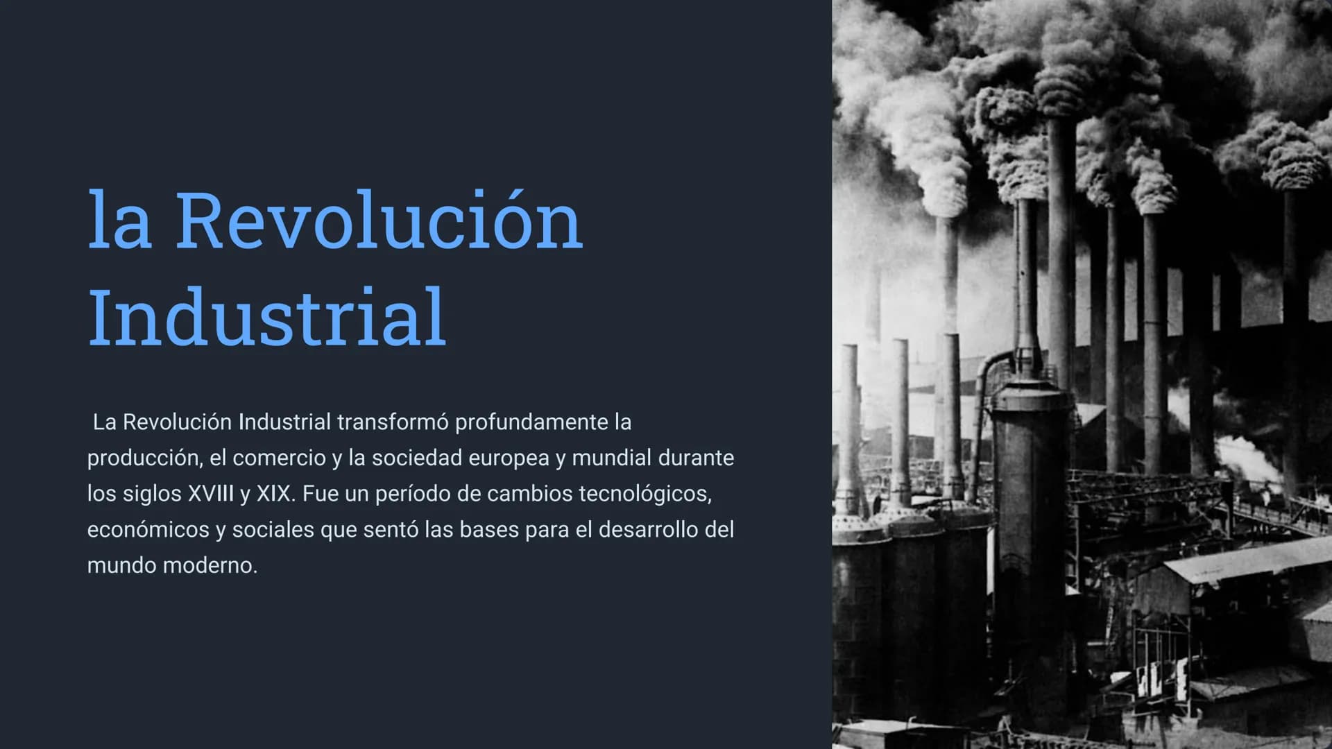 la Revolución
Industrial
La Revolución Industrial transformó profundamente la
producción, el comercio y la sociedad europea y mundial durant