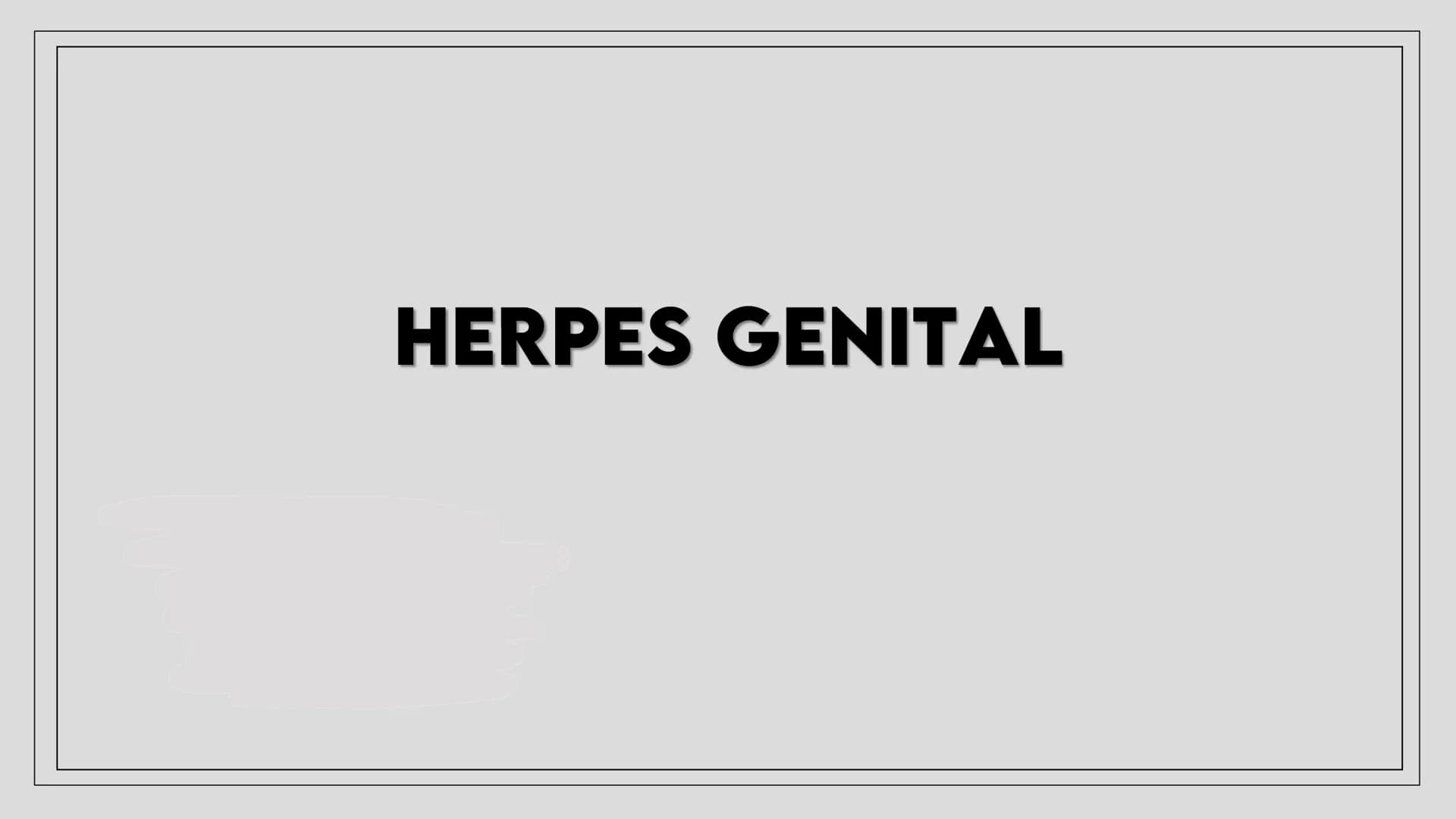 HERPES GENITAL Herpes genital
Es una enfermedad infecciosa la cual se transmite atreves de besos y de contacto directo con el área afectada
