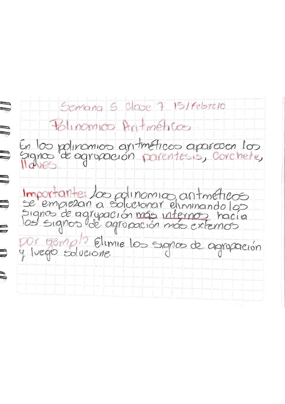 Semana 5 Clase 7 15/Febre 10
Polinomios Aritméticos
En los polinomios aritméticos aparecen los
Signos de agrupación parentesis, corchete,
Il