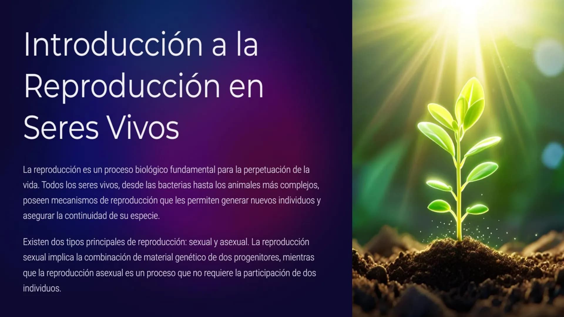 Introducción a la
Reproducción en
Seres Vivos
La reproducción es un proceso biológico fundamental para la perpetuación de la
vida. Todos los