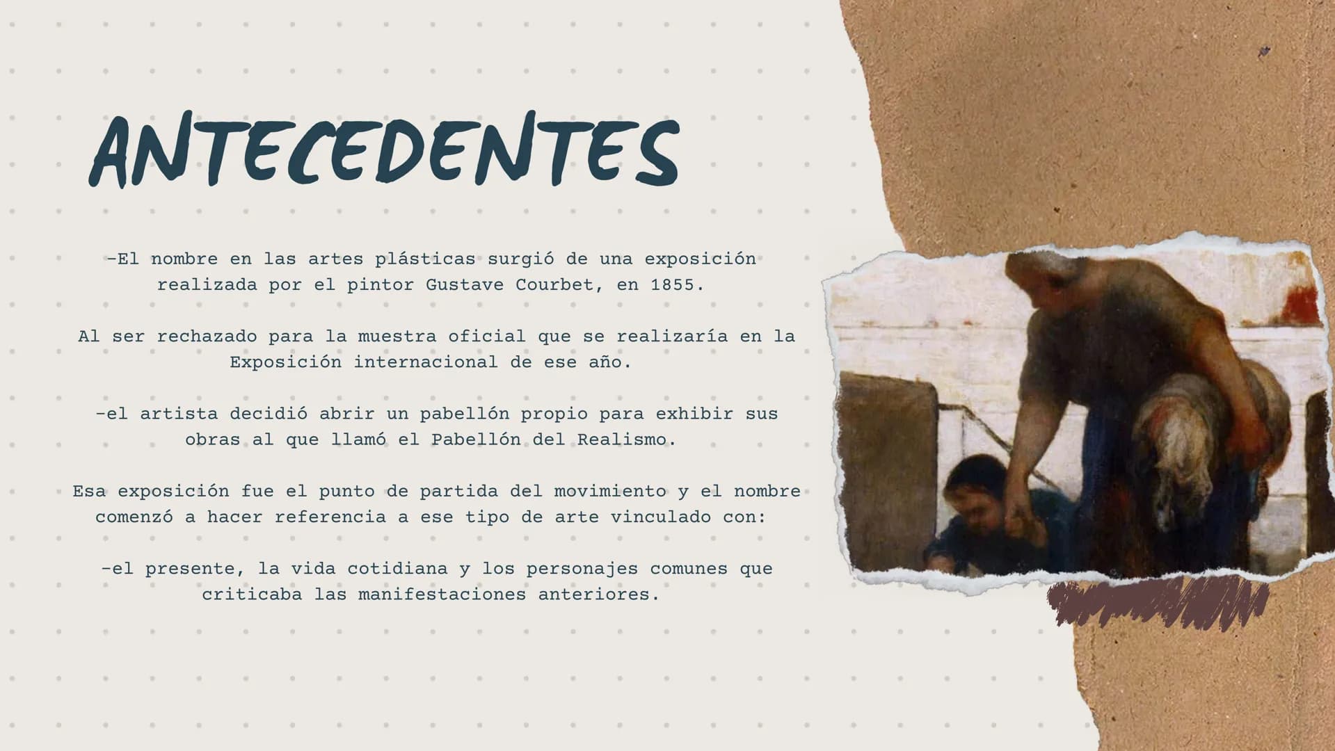 REALISMO ANTECEDENTES
-es un movimiento artístico y literario
-surgió en Francia a mediados del siglo XIX como
reacción al estilo academicis