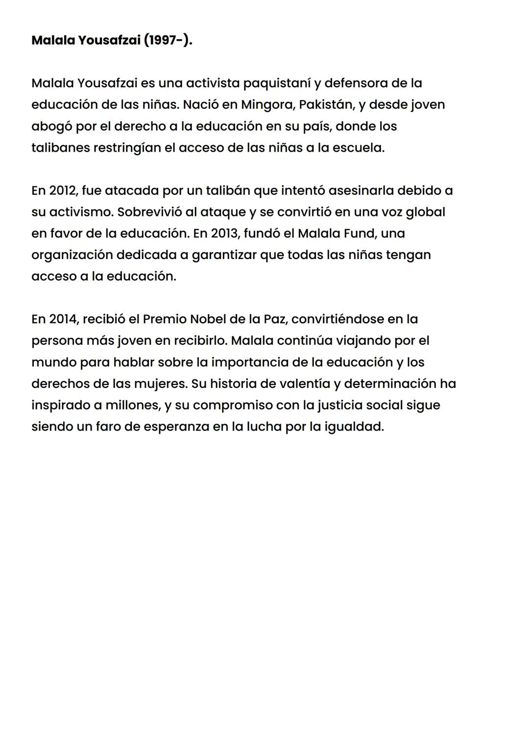 Malala Yousafzai (1997-).

Malala Yousafzai es una activista paquistaní y defensora de la
educación de las niñas. Nació en Mingora, Pakistán