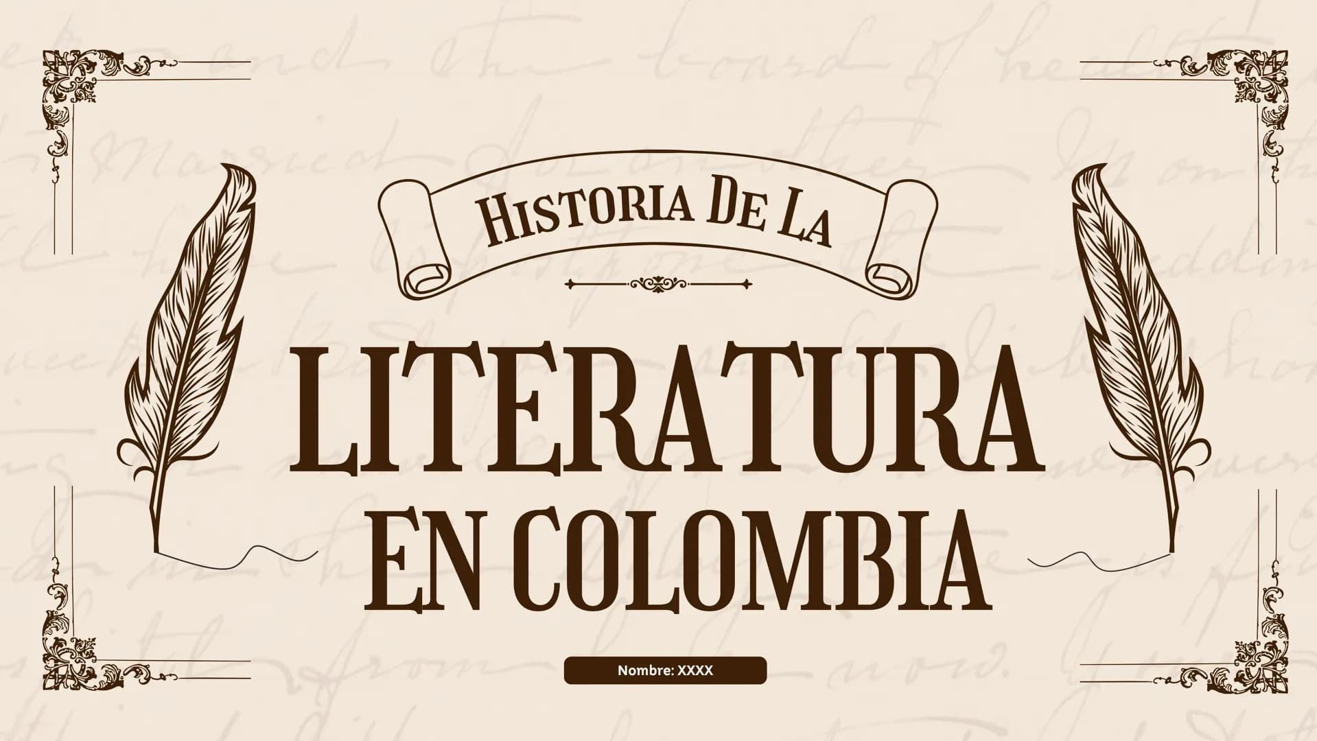 HISTORIA DE LA
he
LITERATURA
EN COLOMBIA
Nombre: XXXX
now. 01 Introducción
02
Historia de la Literatura
03
Los Personajes
04 Obras Clásicas
