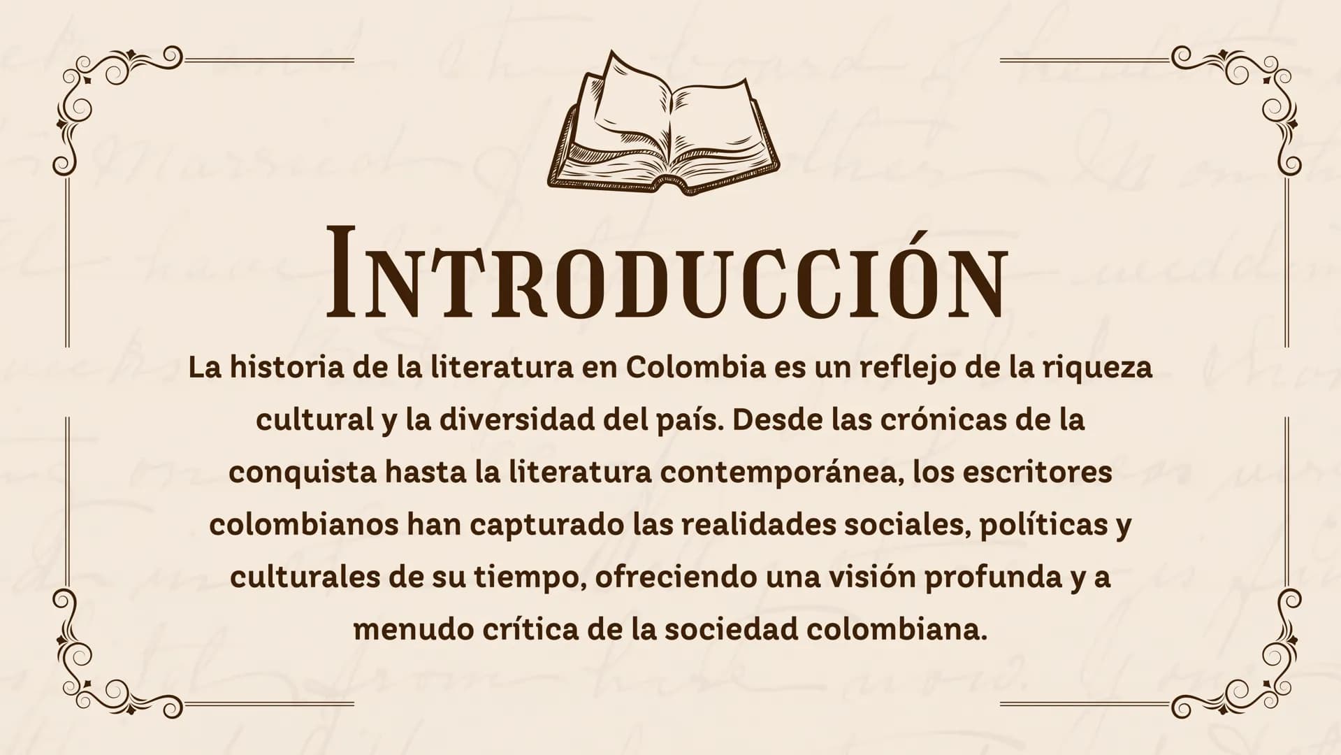 HISTORIA DE LA
he
LITERATURA
EN COLOMBIA
Nombre: XXXX
now. 01 Introducción
02
Historia de la Literatura
03
Los Personajes
04 Obras Clásicas
