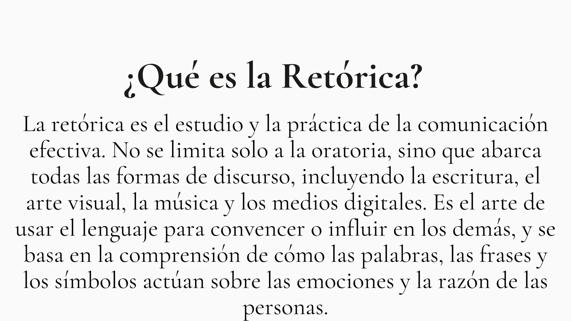 RETÓRICA ¿Qué es la Retórica?
La retórica es el estudio y la práctica de la comunicación
efectiva. No se limita solo a la oratoria, sino que
