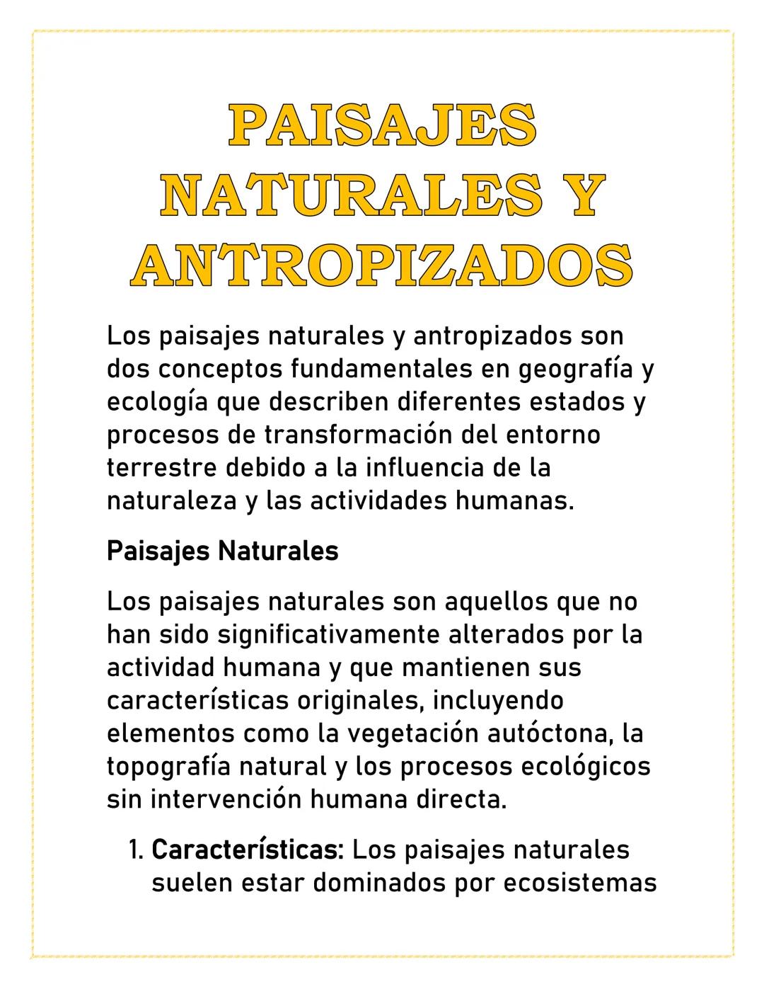 PAISAJES
NATURALES Y
ANTROPIZADOS
Los paisajes naturales y antropizados son
dos conceptos fundamentales en geografía y
ecología que describe