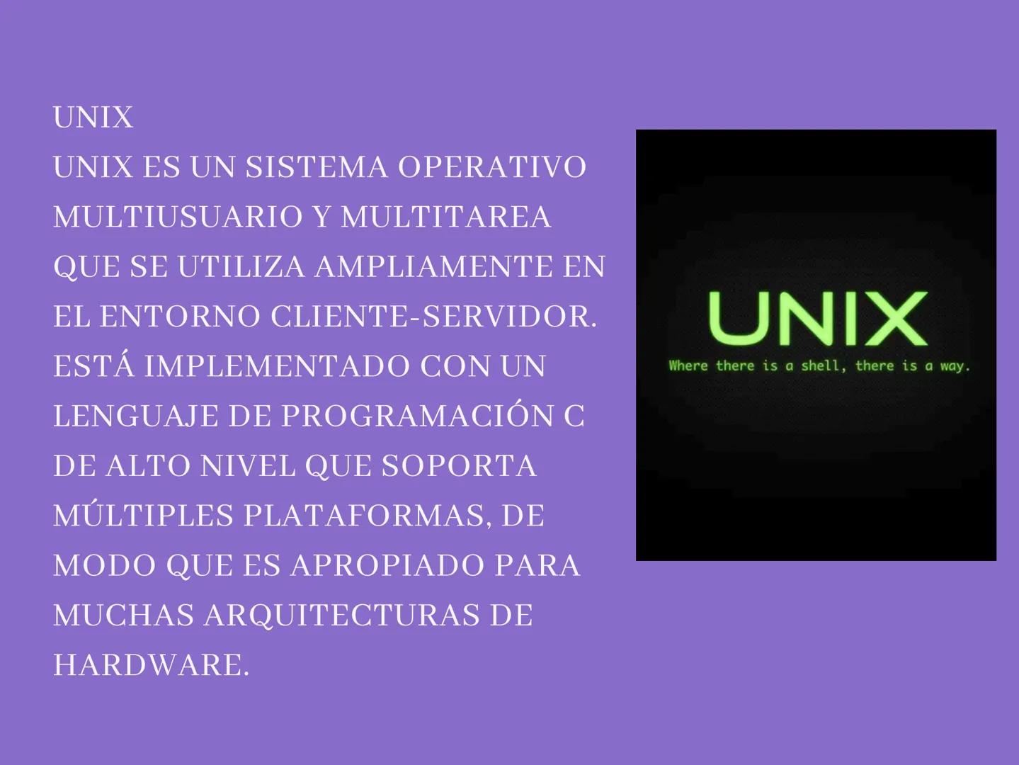 SISTEMAS OPERATIVOS PARA
CONFIGURACIÓN DE SERVIDORES, UNIX
UNIX ES UN SISTEMA OPERATIVO
MULTIUSUARIO Y MULTITAREA
QUE SE UTILIZA AMPLIAMENTE