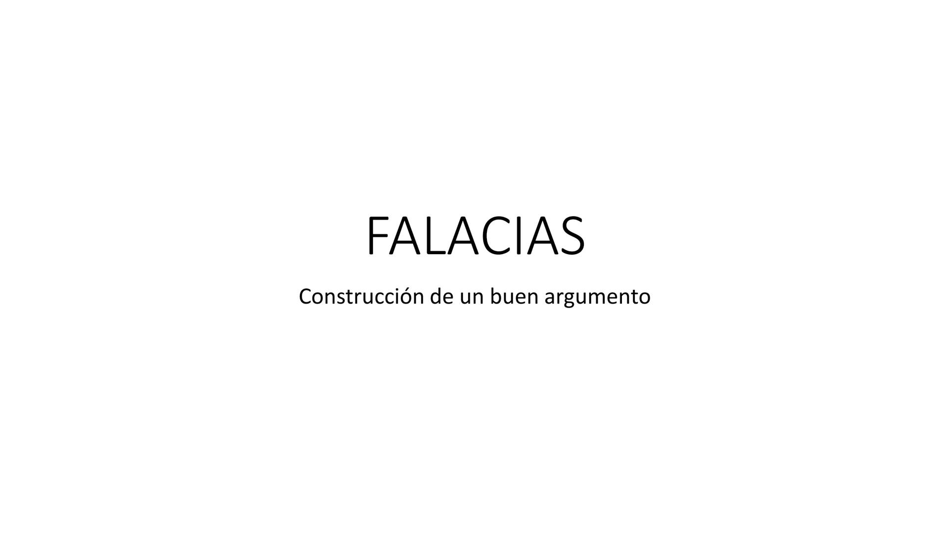 FALACIAS
Construcción de un buen argumento ¿Qué son?
Las falacias son un razonamiento que parece lógico o válido pero no lo
es. Tienen la ap