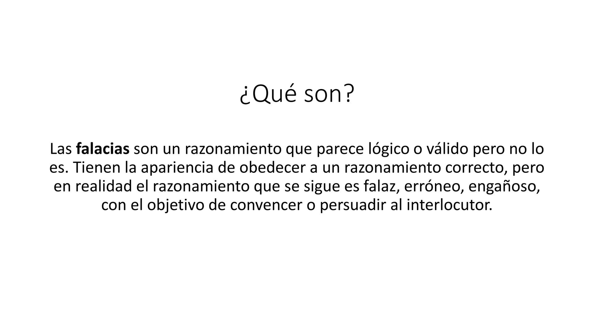 FALACIAS
Construcción de un buen argumento ¿Qué son?
Las falacias son un razonamiento que parece lógico o válido pero no lo
es. Tienen la ap