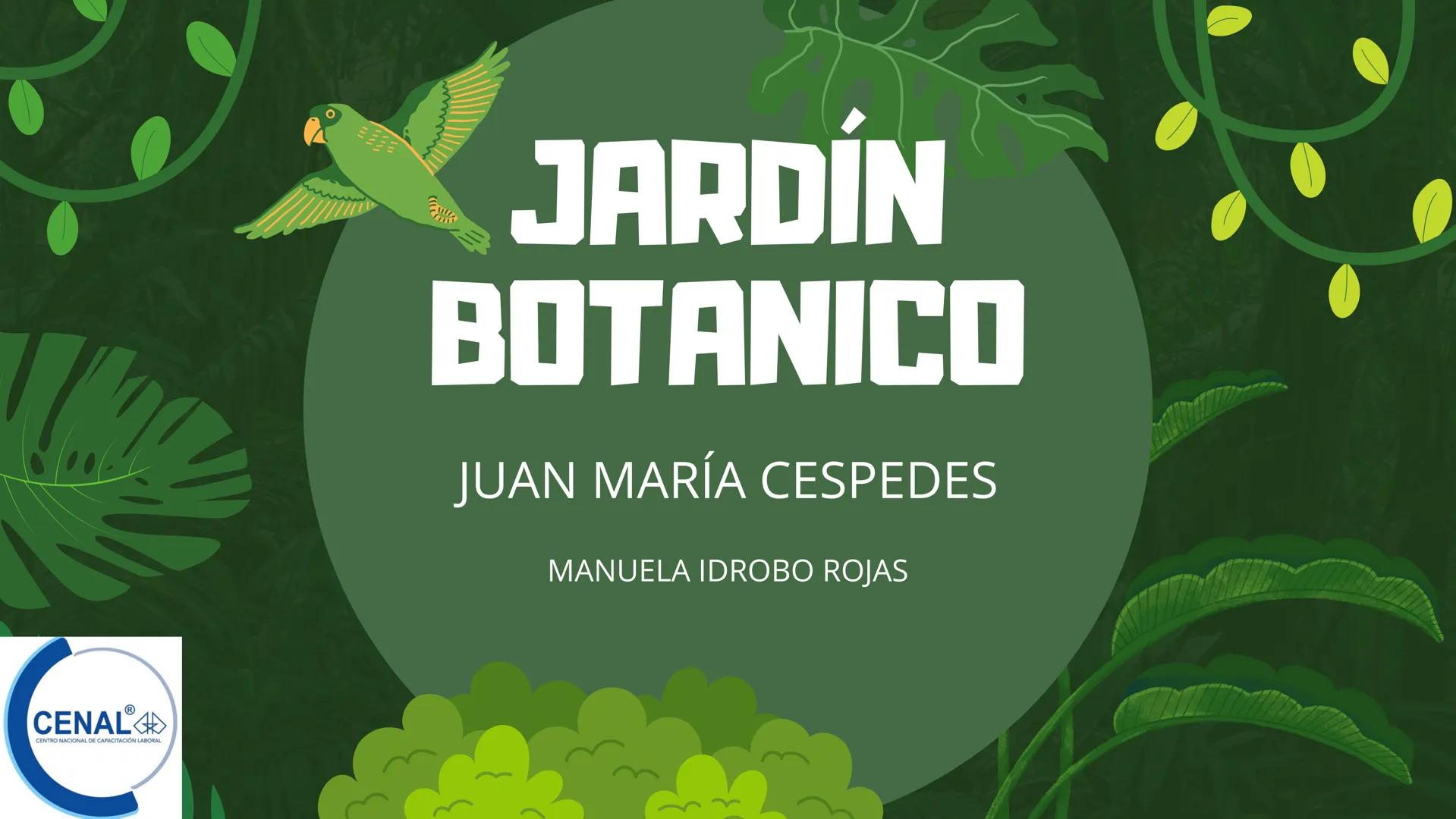 CENAL
CENTRO NACIONAL DE CAPACITACIÓN LABORAL
JARDÍN
BOTANICO
JUAN MARÍA CESPEDES
MANUELA IDROBO ROJAS INTRODUCCIÓN
"En medio de la aridez y