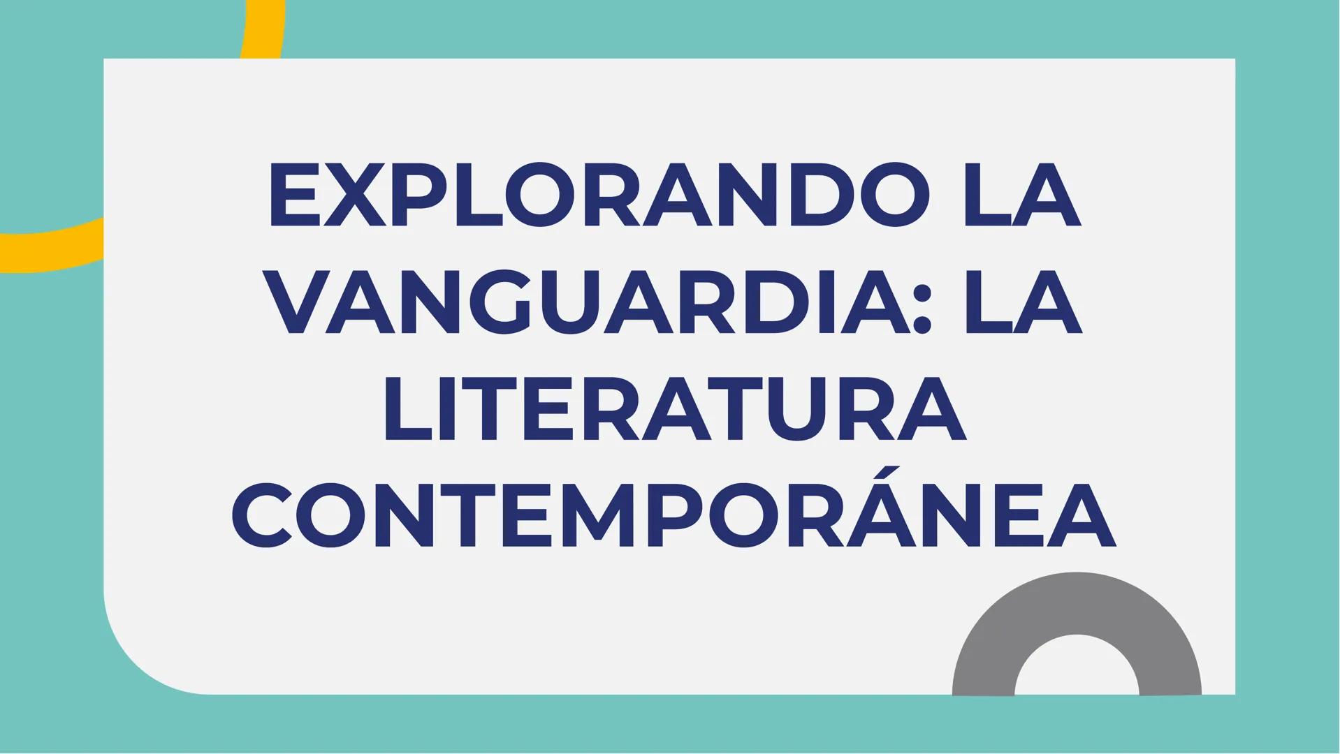 # EXPLORANDO LA
# VANGUARDIA: LA
# LITERATURA
# CONTEMPORÁNEA A

# INTRODUCCIÓN

La literatura contemporánea
es un reflejo de la sociedad
ac