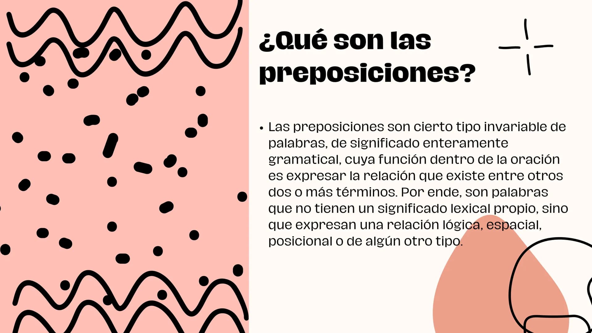 D
&
preposiciones ¿Qué son las
preposiciones?
+--
• Las preposiciones son cierto tipo invariable de
palabras, de significado enteramente
gra